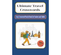 Ultimate Travel Crosswords: Easy Crossword Puzzle Book for Seniors and Adults | Relaxation & Brain Health | 6x9 inches, 124 pages | 50+ Puzzles ... for Holidays, Relaxations and Vacations