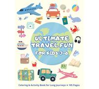 Ultimate Travel Fun for Kids 3-6: Coloring Pages, Puzzles, Mazes, Math Activities & Fun Games for Long Journeys - 105 Pages of Entertainment for Kids