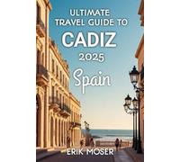 Ultimate Travel Guide to Cádiz 2025 Spain
