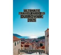 Ultimate Travel Guide to Dubrovnik 2025: Your Ultimate Journey to the Pearl of the Adriatic