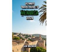 Ultimate Travel Guide to Menorca 2026: Discover Beaches, Villages, Food, Nature, and the True Spirit of the Mediterranean