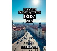 Ultimate Travel Guide to Łódź 2025
