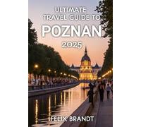 Ultimate Travel Guide to Poznań 2025