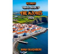 Ultimate Travel Guide to The Azores 2026: Explore Crater Lakes, Coastal Villages, and Hidden Atlantic Gems
