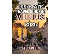 Ultimate Travel Guide To Vilnius 2026: Your 2026 Companion to Culture, Cuisine & Adventure