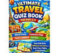 Ultimate Travel Quiz Book for Kids 5-9: Fun & Easy World Trivia, Countries, Food, Landmarks & Brain Games to Keep Kids Busy Without Screens on Long Trips, Flights & Vacations