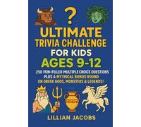 Ultimate Trivia Challenge for Kids Ages 9-12: 250 Fun-Filled Multiple Choice Questions Plus a Mythical Bonus Round on Greek Gods, Monsters & Legends (Kids Trivia)