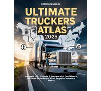 Ultimate Truckers Atlas 2025: Navigate U.S., Canada & Mexico with Confidence, Includes State Maps, Fuel Stops & Clearance Alerts