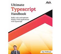 Ultimate Typescript Handbook: Build, scale and maintain Modern Web Applications with Typescript (English Edition) (Full Stack Developer - TypeScript & API Path)
