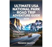 ULTIMATE USA NATIONAL PARK ROAD TRIP ADVENTURE GUIDE 2026: Scenic Routes, Hiking Trails, Campgrounds, Travel Map & Outdoor Exploration