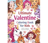 Ultimate Valentine Coloring Book for Kids (Hardcover Edition): 100 Cute & Magical Valentine Pages with Hearts, Friends & Fantasy Creatures (The Cute & Simple Valentine's Kids Collection)