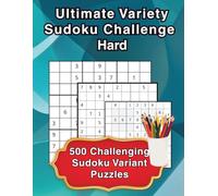 Ultimate Variety Sudoku Challenge - Extreme Level: 500 Extreme Sudoku Variant Puzzles | The Ultimate Logic Challenge | Expert Sudoku Puzzle Book for Adults