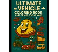 Ultimate Vehicle Coloring Book: A coloring book of CARS, MOTORCYCLES, TRUCKS, BOATS & MORE