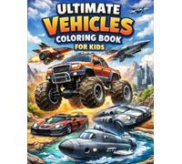 Ultimate Vehicles Coloring Book for Kids: Realistic & Futuristic Cars, Trucks, Planes and Creative Machines for Fun & Learning