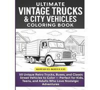 Ultimate Vintage Trucks & City Vehicles Coloring Book: 50 Unique Retro Trucks, Buses, and Classic Street Vehicles to Color, Perfect for Kids, Teens, and Adults Who Love Nostalgic Adventures