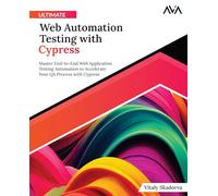 Ultimate Web Automation Testing with Cypress: Master End-to-End Web Application Testing Automation to Accelerate Your QA Process with Cypress (English Edition)