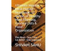 Ultimate Weekly Meal Planner Notebook: 52 Weeks of Healthy Meal Planning, Grocery Lists & Food Organization: Plan Meals • Save Time • Eat Better • Stay Organized