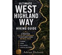 Ultimate West Highland Way Hiking Guide 2026: A Practical Day-by-Day Companion to Scotland’s Iconic 96-Mile Trail, Planning, Stages, Wild Camping & Essential Trail Wisdom