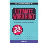 Ultimate Word Hunt, Volume 3: General Knowledge Word Search, 100 Puzzles, 1000 Words, Solutions Included