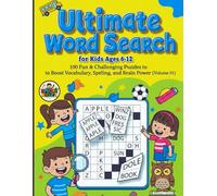Ultimate Word Search for Kids Ages 6-12: 100 Fun & Challenging Puzzles to Boost Vocabulary, Spelling, and Brain Power ( Volume 01 )