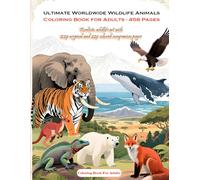 Ultimate Worldwide Wildlife Animals Coloring Book for Adults - 458 Pages: Realistic wildlife art with 229 original and 229 colored companion pages (Color Pop Adventures)