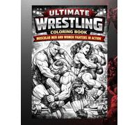 Ultimate Wrestling Coloring Book: Muscular Men and Women Fighters in Action: Powerful Muscular Men and Women in Dynamic Wrestling Action