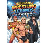 Ultimate Wrestling Legends Coloring Book: Featuring the Most Popular and Famous Wrestling Stars of All Time