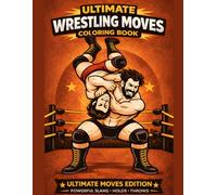 Ultimate Wrestling Moves Coloring Book for Kids and Teens: 35 Action-Packed Wrestling Moves to Color - Powerful Slams, Throws, Holds and Athletic Ring ... (Ultimate Wrestling Coloring Book Series)