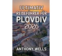 Ultimativ Reiseführer Für Plovdiv 2026: Entdecken Sie Bulgariens Stadt der sieben Hügel, antike Wunder und moderne Kreativität