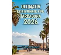 Ultimativ Reiseführer Für Tarragona 2026: Entdecken Sie Geschichte, sonnenverwöhnte Strände und verborgene Schätze des Mittelmeers