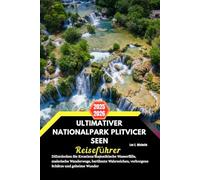 Ultimativer Nationalpark Plitvicer Seen Reiseführer 2025-2026: Entdecken Sie Kroatiens majestätische Wasserfälle, malerische Wanderwege, berühmte Wahrzeichen, verborgene Schätze und geheime Wunder