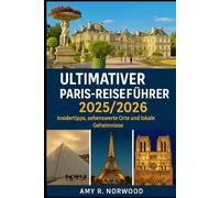 ULTIMATIVER PARIS-REISEFÜHRER 2025/2026: Insidertipps, sehenswerte Orte und lokale Geheimnisse