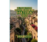 Ultimativer Reiseführer für Matera 2025: „Wandern Sie durch die Höhlen, kosten Sie die Aromen, spüren Sie die Geschichte“
