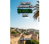 Ultimativer Reiseführer für Menorca 2026: Entdecken Sie die schönsten Strände, charmante Dörfer, Kulinarik, Natur und den wahren Geist des Mittelmeers