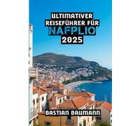 Ultimativer Reiseführer für Nafplio 2025: „Nafplio enthüllt: Geschichte, Schönheit und Meeresbrise - die Wunder des Peloponnes“