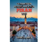 Ultimativer Reiseführer für Piran 2025: Die Magie der malerischsten Küstenstadt Sloweniens entdecken