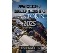 ULTIMATIVER REISEFÜHRER FÜR SANTORIN 2025: „Wo Feuer auf Meer trifft: Ihr umfassendster Reiseführer 2025 zum Juwel der Kykladen“