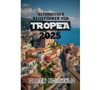 ULTIMATIVER REISEFÜHRER FÜR TROPEA 2025: „Entdecken Sie die verborgenen Schätze des Küstenparadieses Kalabriens“