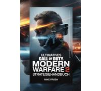 Ultimatives Call of Duty Modern Warfare 2 Strategiehandbuch: Inoffizielle Komplettlösung, um das Spiel mit bewährten Strategien und mentalen Techniken vom Anfänger bis zum Profi zu meistern