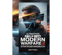 Ultimatives Call of Duty Modern Warfare 2 Strategiehandbuch: Inoffizielle Komplettlösung, um das Spiel mit bewährten Strategien und mentalen Techniken vom Anfänger bis zum Profi zu meistern