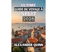 ULTIME GUIDE DE VOYAGE À SPLIT 2026: « Votre guide de voyage complet pour 2026 sur la côte adriatique historique de la Croatie : conseils d’initiés, ... et aventures insulaires inoubliables »