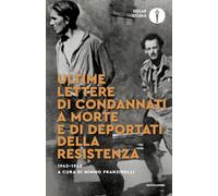 Ultime lettere di condannati a morte e di deportati della Resistenza 1943-1945 (Oscar storia)