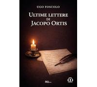 Ultime lettere di Jacopo Ortis: Audio commenti - Riassunti esplicativi