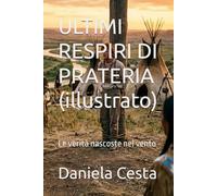 ULTIMI RESPIRI DI PRATERIA (illustrato): Le verità nascoste nel vento