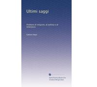 Ultimi saggi: Problemi di religione, di politica e di letteratura