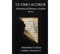 ÚLTIMO ACORDE, VOL. 1: Obituarios de silencios y sonidos