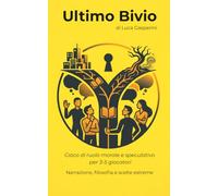 Ultimo Bivio: Gioco di ruolo morale e speculativo per 3-5 giocatori. Narrazione, filosofia e scelte estreme (Filosofia, gioco e immaginazione)