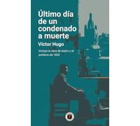 Último día de un condenado a muerte: Edición con prólogo que incluye tanto la obra de teatro como el prefacio de 1832