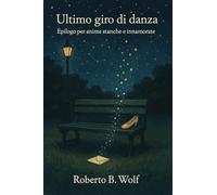 Ultimo giro di danza - Epilogo per anime stanche e innamorate (Le avventure di Martino and Company)