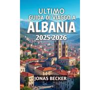 Ultimo Guida Di Viaggo A Albania 2025-2026: Scopri spiagge nascoste, città antiche e montagne selvagge dei Balcani